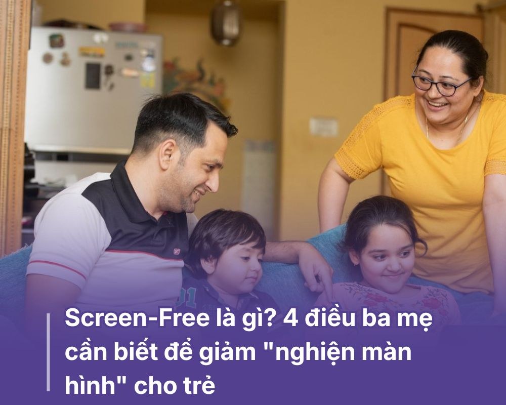 Screen Free là gì? 4 điều ba mẹ cần biết để giảm "nghiện màn hình" cho trẻ