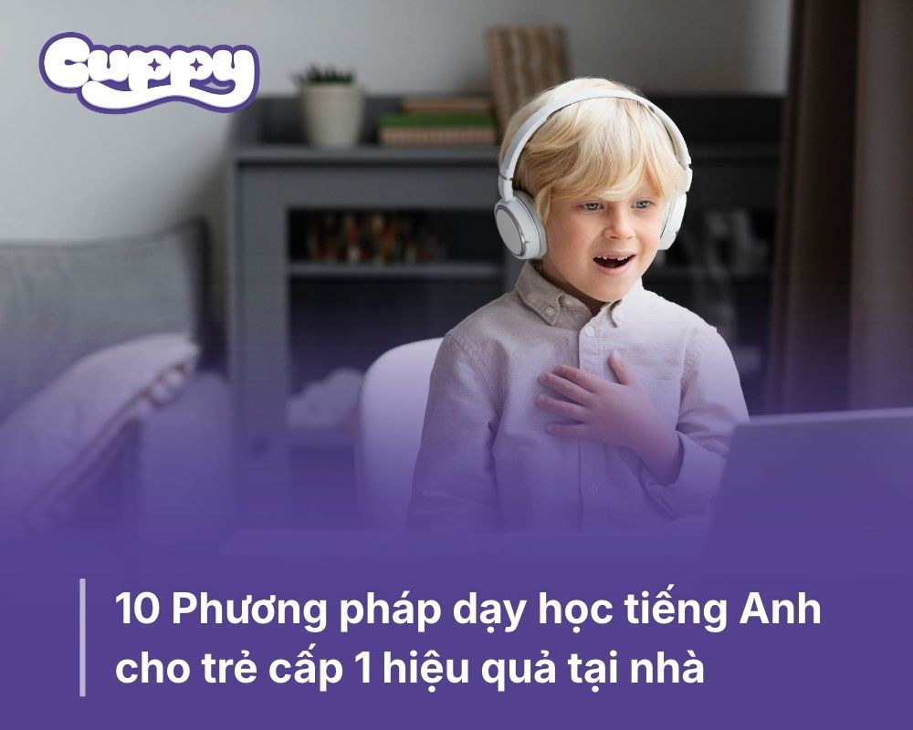 10 Phương pháp dạy học tiếng Anh cho trẻ cấp 1 hiệu quả tại nhà