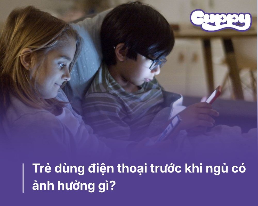 Trẻ dùng điện thoại trước khi ngủ có ảnh hưởng gì? 4 Lưu ý cho Ba mẹ