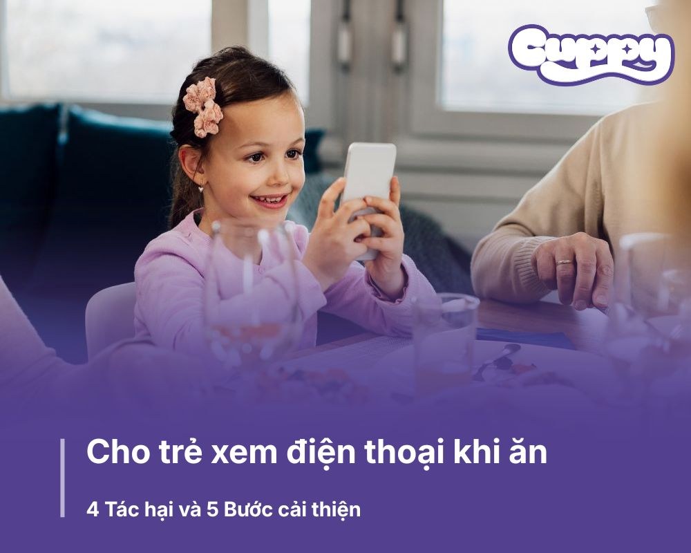 Cho trẻ xem điện thoại khi ăn: 4 Tác hại và 5 Bước cải thiện