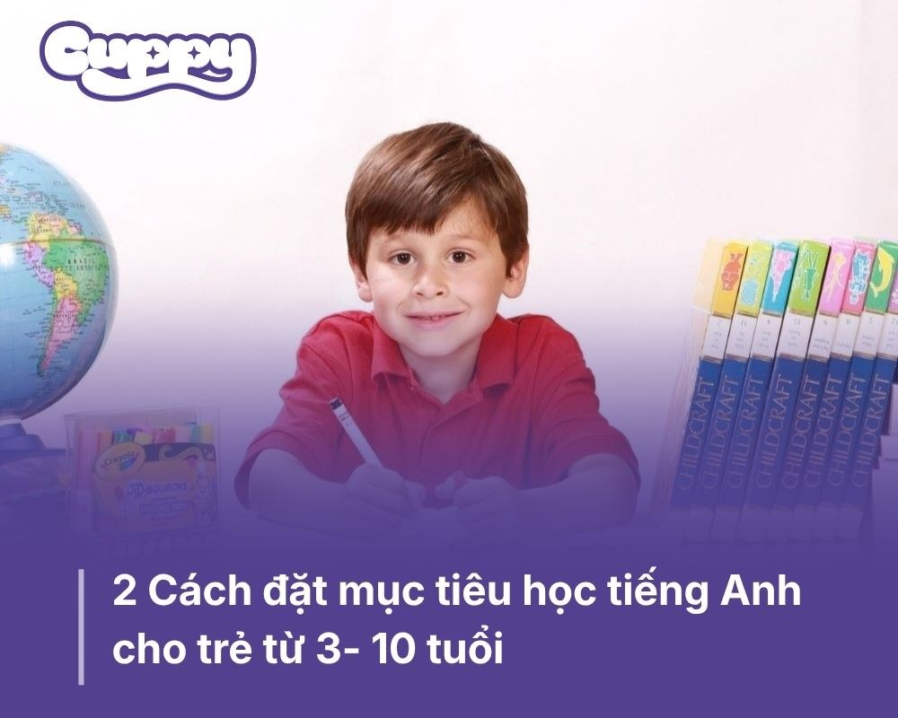 2 Cách đặt mục tiêu học tiếng Anh cho trẻ từ 3- 10 tuổi