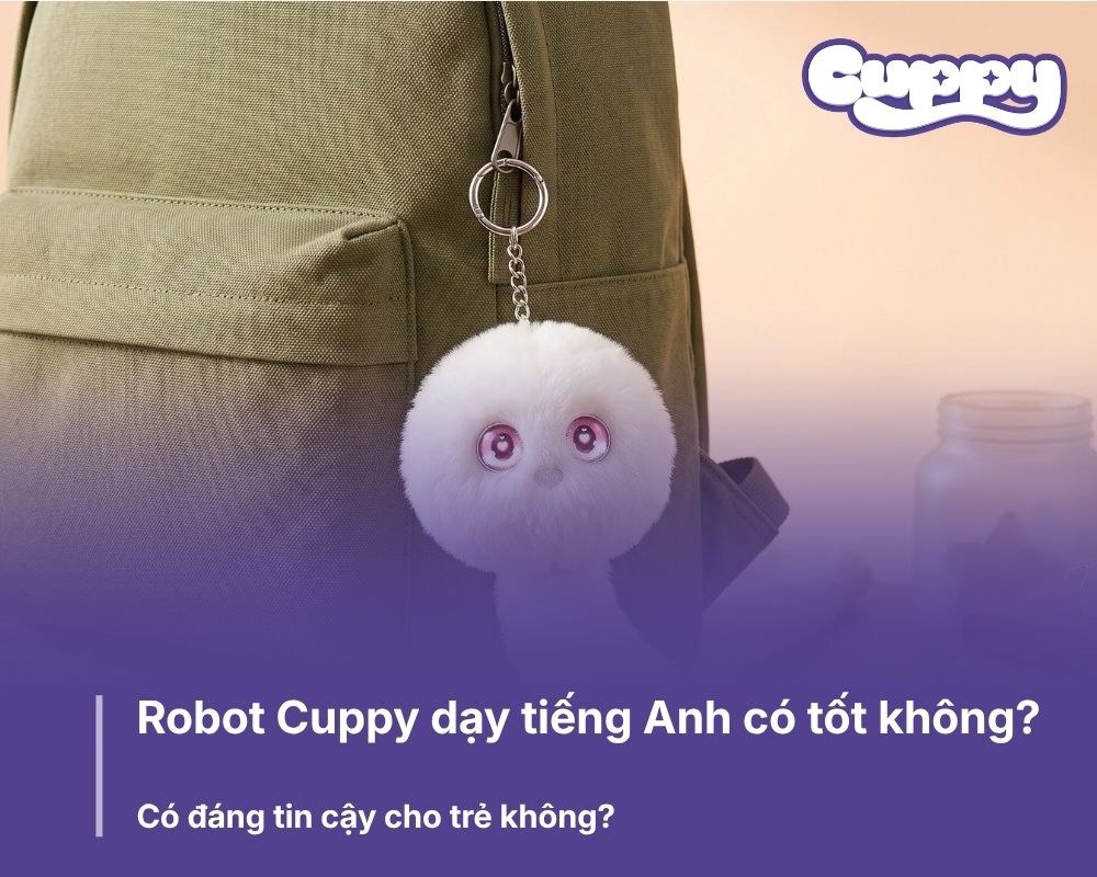 Robot Cuppy dạy tiếng Anh có tốt không? Có đáng tin cậy cho trẻ không?
