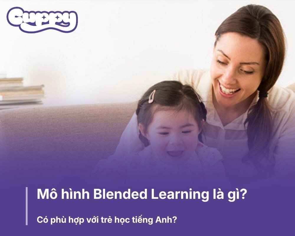 Mô hình Blended Learning là gì? Có phù hợp với trẻ học tiếng Anh?