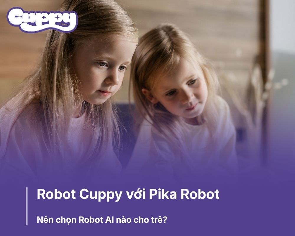 Robot Cuppy với Pika Robot: Nên chọn Robot AI nào cho trẻ?