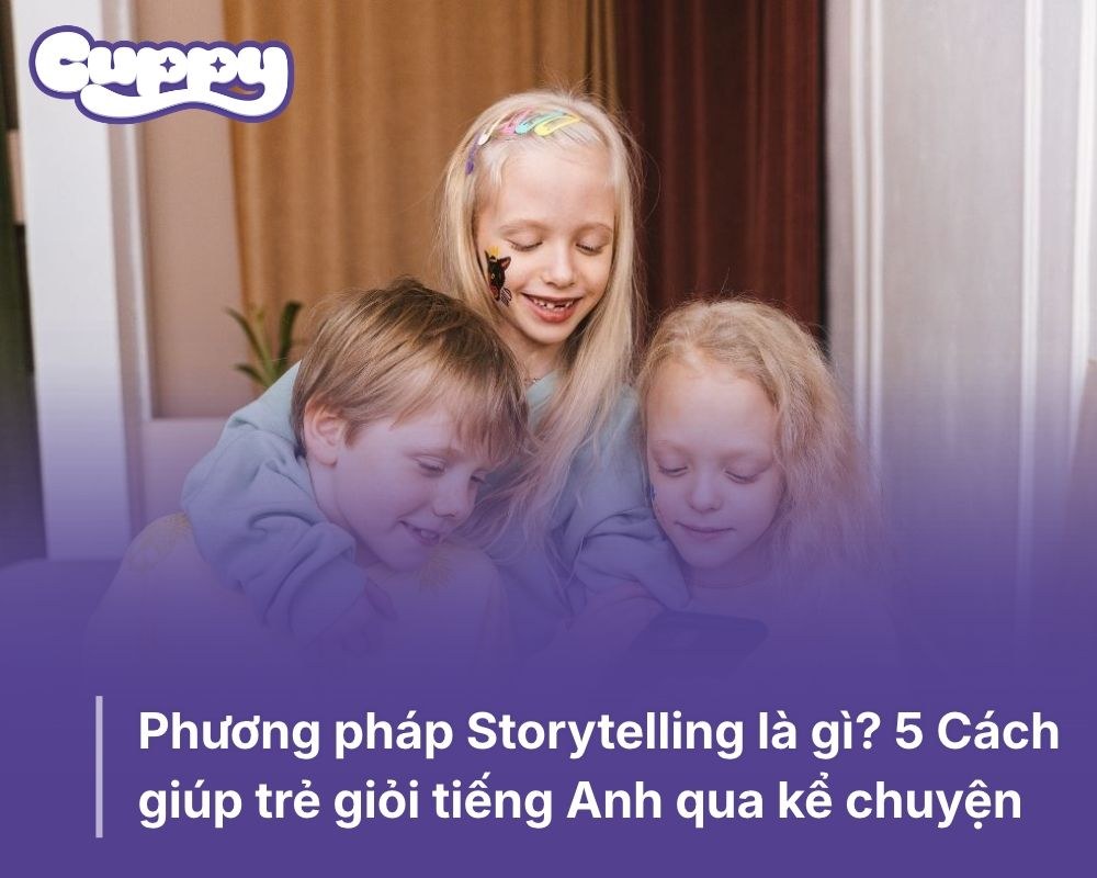 Phương pháp Storytelling là gì? 5 Cách giúp trẻ giỏi tiếng Anh qua kể chuyện