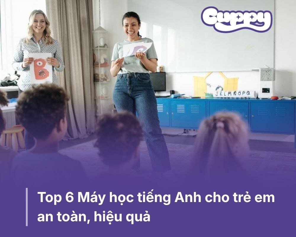 Top 6 Máy học tiếng Anh cho trẻ em an toàn, hiệu quả