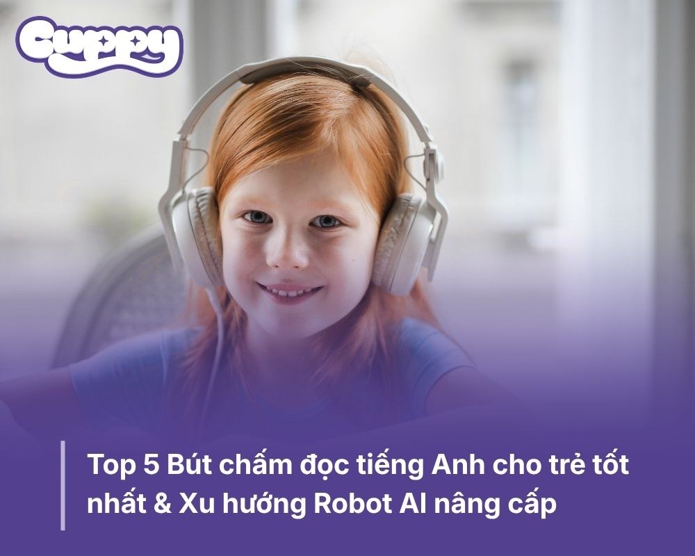Top 5 Bút chấm đọc tiếng Anh cho trẻ tốt nhất &amp; Xu hướng Robot AI nâng cấp