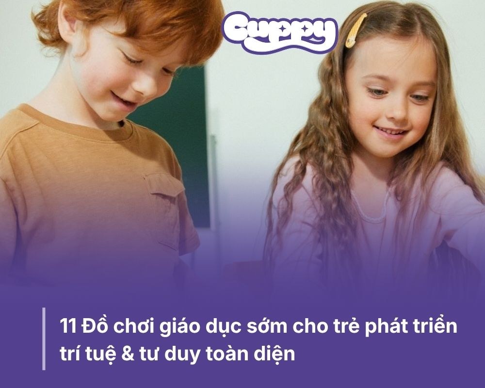 11 Đồ chơi giáo dục sớm cho trẻ phát triển trí tuệ &amp; tư duy toàn diện