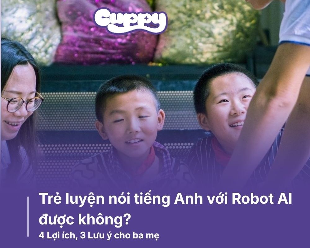 Trẻ luyện nói tiếng Anh với Robot AI được không? 4 Lợi ích, 3 Lưu ý