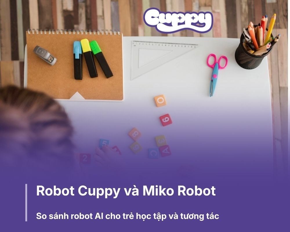 Cuppy và Miko: So sánh robot AI cho trẻ học tập và tương tác