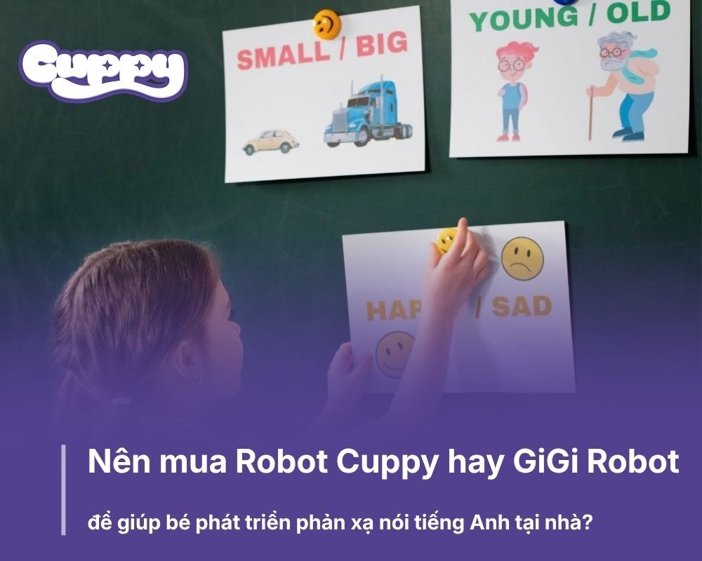 Nên mua Robot Cuppy hay GiGi Robot để giúp bé phát triển phản xạ nói tiếng Anh tại nhà?