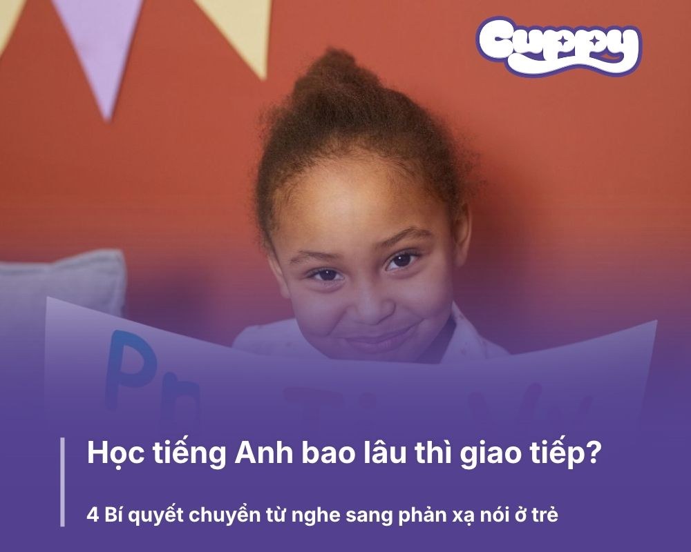 Học tiếng Anh bao lâu thì giao tiếp? 4 Bí quyết chuyển từ nghe sang phản xạ nói ở trẻ