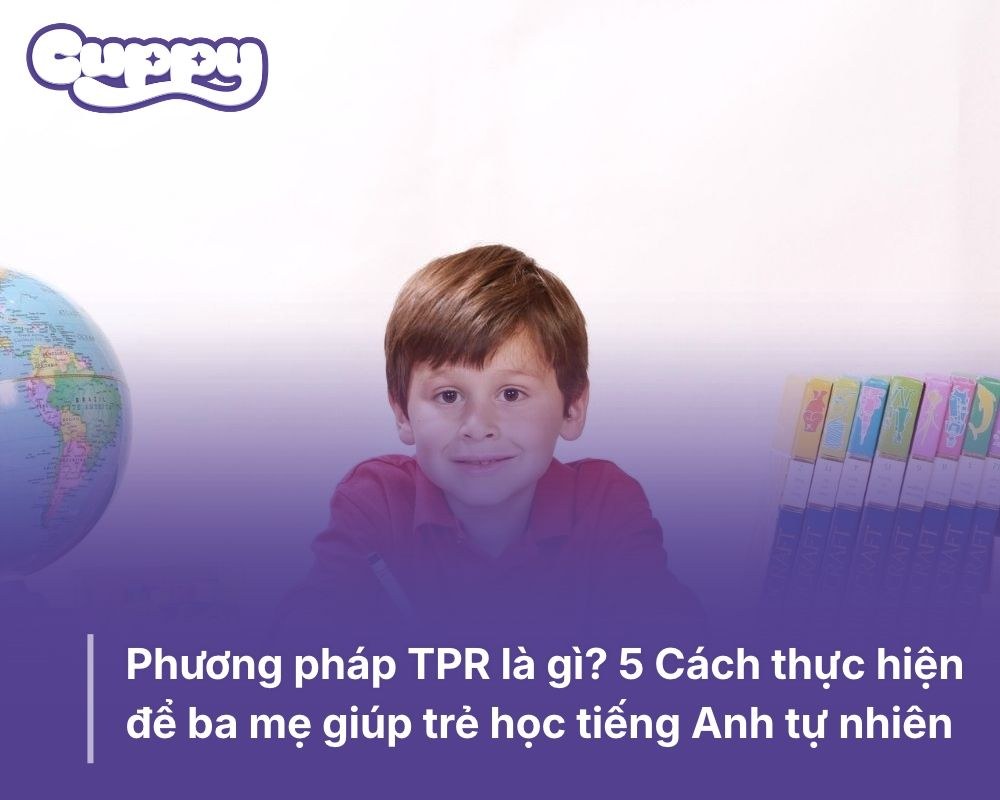 Phương pháp TPR là gì? 5 Cách thực hiện để ba mẹ giúp trẻ học tiếng Anh tự nhiên