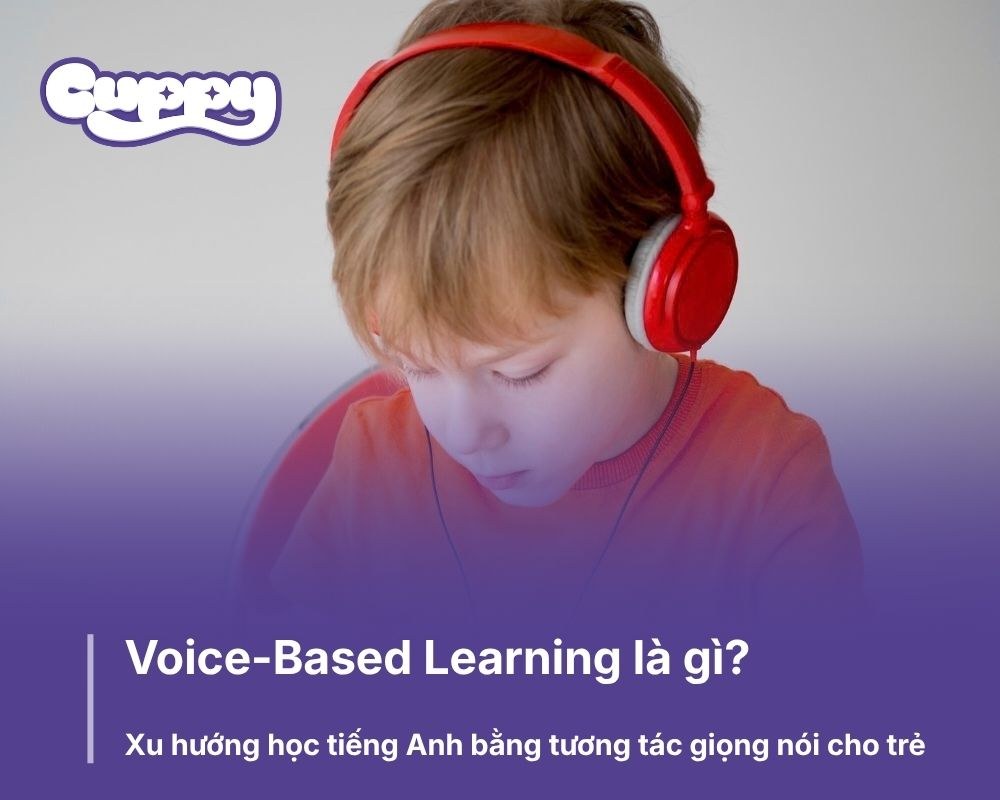 Voice-Based Learning là gì? Xu hướng học tiếng Anh bằng tương tác giọng nói cho trẻ