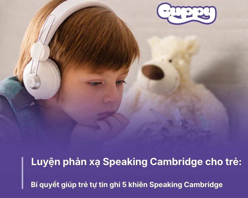 Luyện phản xạ Speaking Cambridge cho trẻ: Bí quyết giúp trẻ tự tin ghi 5 khiên